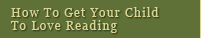 How To Get Your Child To Love Reading