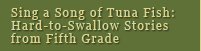 Sing A Song Of Tuna Fish: Hard-to-Swallow Stories from Fifth Grade